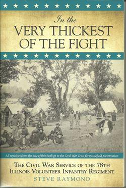 In the Very Thickest of the Fight: The Civil War Service of the 78th Illinois Volunteer Infantry Regiment